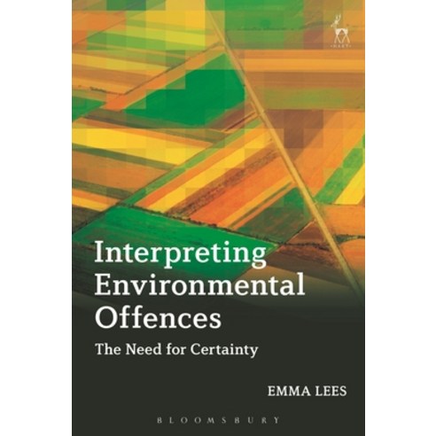 Interpreting Environmental Offences: The Need for Certainty Hardcover, Bloomsbury Publishing PLC
