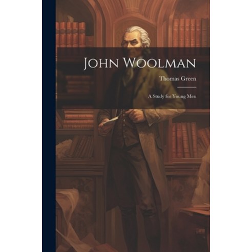 (영문도서) John Woolman: A Study for Young Men Paperback, Legare Street Press, English, 9781021965721
