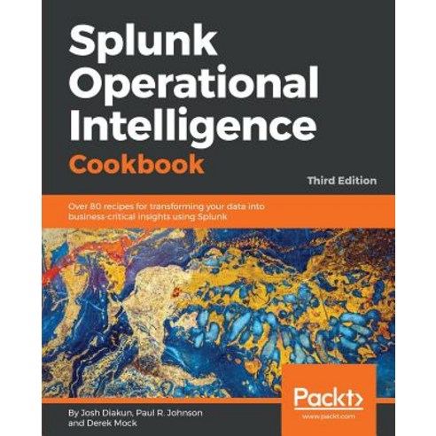 Splunk Operational Intelligence Cookbook, Packt Publishing