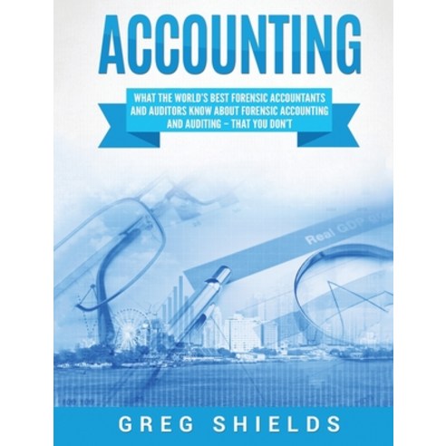 Accounting: What the World''s Best Forensic Accountants and Auditors Know About Forensic Accounting a... Hardcover, Bravex Publications