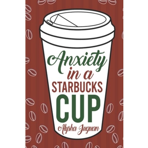 (영문도서) Anxiety in a Starbucks Cup Paperback, Independently Published, English, 9798831811162