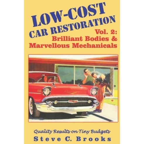 Low-Cost Car Restoration Vol. 2: Brilliant Bodies and Marvellous Mechanicals Paperback, Independently Published