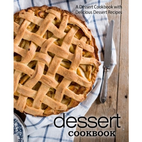 (영문도서) Dessert Cookbook: A Dessert Cookbook with Delicious Dessert Recipes (2nd Edition) Paperback, Independently Published, English, 9781675944325