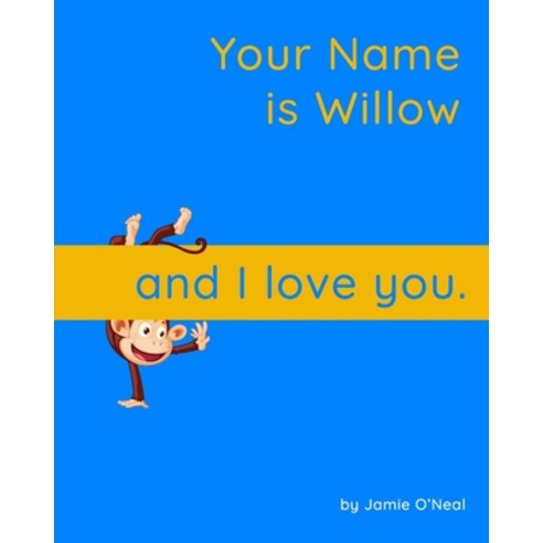 (영문도서) Your Name is Willow and I Love You: A Baby Book for Willow Paperback, Independently Published, English, 9798547334313