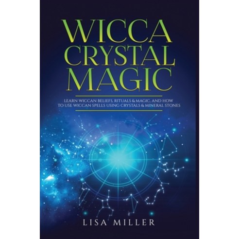 Wicca Crystal Magic: Learn Wiccan Beliefs Rituals & Magic and How to Use Wiccan Spells Using Cryst... Paperback, Kyle Andrew Robertson, English, 9781955617024