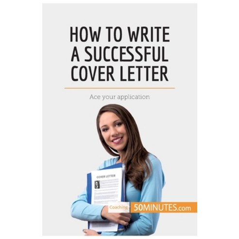 (영문도서) How to Write a Successful Cover Letter: Ace your application Paperback, 50minutes.com, English, 9782808000222