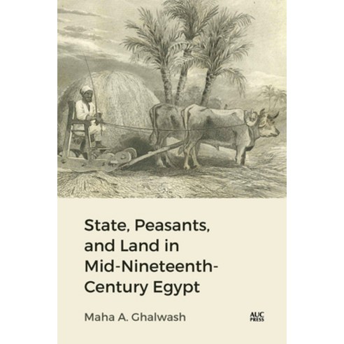 (영문도서) State Peasants and Land in Mid-Nineteenth-Century Egypt Hardcover, American University in Cair..., English, 9781649032775
