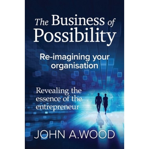 The Business of Possibility: Reimagining Your Organisation Paperback, Independently Published, English, 9798680014455