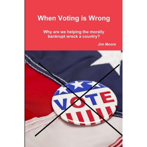 (영문도서) When Voting is Wrong Paperback, Lulu.com, English, 9781329240926