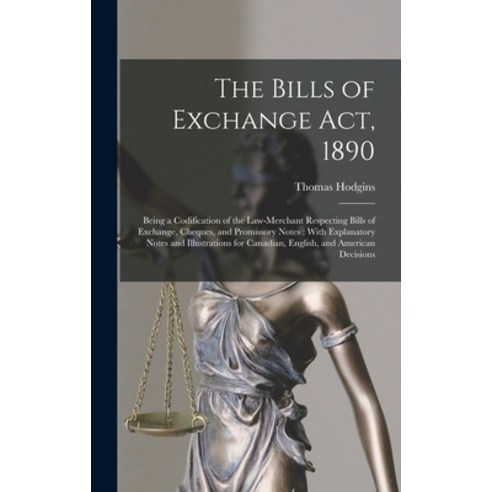 (영문도서) The Bills of Exchange Act 1890: Being a Codification of the Law-Merchant Respecting Bills of... Hardcover, Legare Street Press, English, 9781016113908