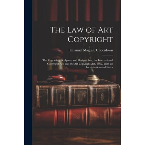 (영문도서) The Law of Art Copyright: The Engraving Sculpture and Designs Acts the International Copyri... Paperback, Legare Street Press, English, 9781022856820