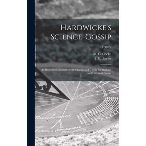 (영문도서) Hardwicke''s Science-gossip: an Illustrated Medium of Interchange and Gossip for Students and ... Hardcover, Legare Street Press, English, 9781013362002