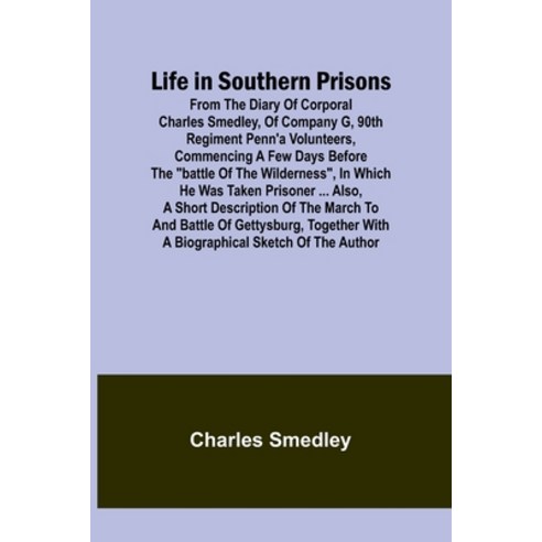 (영문도서) Life in Southern Prisons: From the Diary of Corporal Charles Smedley of Company G 90th Regi... Paperback, Alpha Edition, English, 9789356904996
