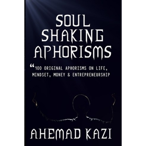 (영문도서) Soul Shaking Aphorisms: 100 Original Aphorisms on Life Mindset Money and Entrepreneurship Paperback, Independently Published, English, 9781079607864