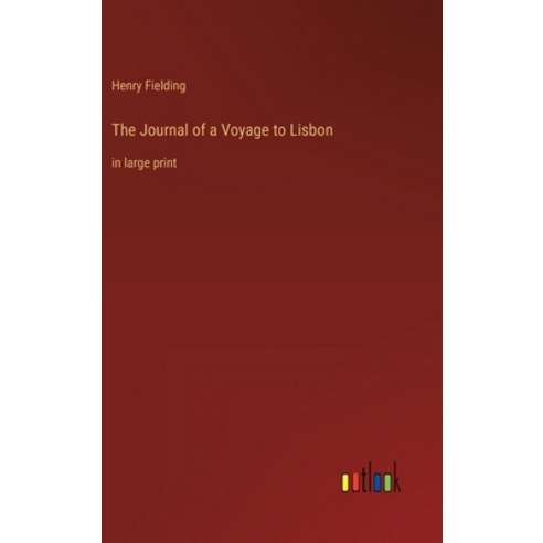 (영문도서) The Journal of a Voyage to Lisbon: in large print Hardcover, Outlook Verlag, English, 9783368308834