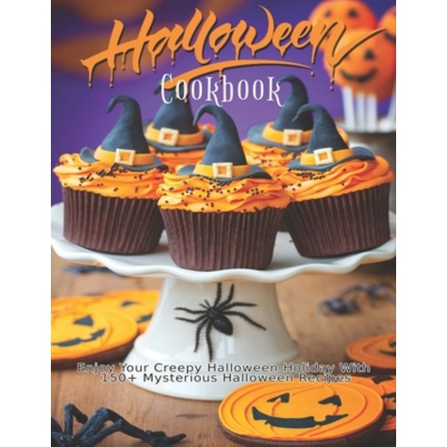 Halloween Cookbook: Enjoy Your Creepy Halloween Holiday With 150+ Mysterious Halloween Recipes Paperback, Independently Published, English, 9798590666065