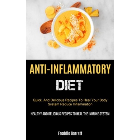 Anti-Inflammatory Diet: Quick And Delicious Recipes To Heal Your Body System Reduce Inflammation (... Paperback, Micheal Kannedy, English, 9781990207426