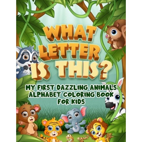 What Letter Is This?: My First Dazzling Animals Alphabet Coloring Book For Kids Paperback, Independently Published, English, 9798580240602