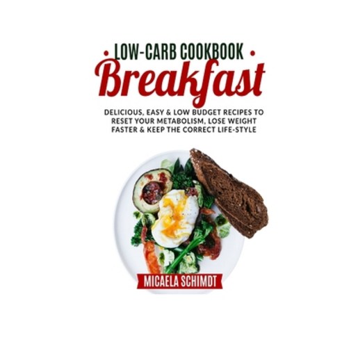 Low-Carb Cookbook-Breakfast: Delicious Easy and Low Budget Recipes to Reset Yur Metabolism Lose W... Paperback, Independently Published, English, 9798725581386