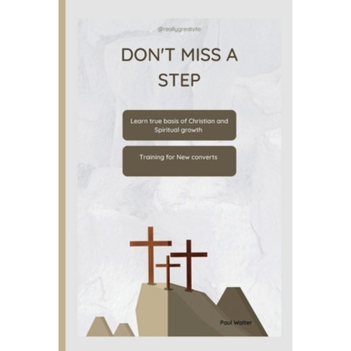 (영문도서) Don''t Miss a Step: Learn true basis of Christian and Spiritual growth Paperback, Independently Published, English, 9798361198894