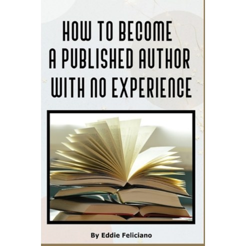 (영문도서) How to Become a Published Author with No Experience Paperback, Independently Published, English, 9798550652930