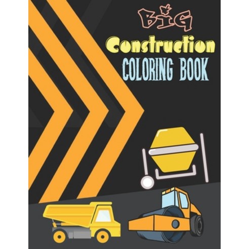 Big Construction Coloring Book: For Kids Trucks Cranes Colouring Drawings Illustrations Bulldozer Di... Paperback, Independently Published, English, 9798686144064