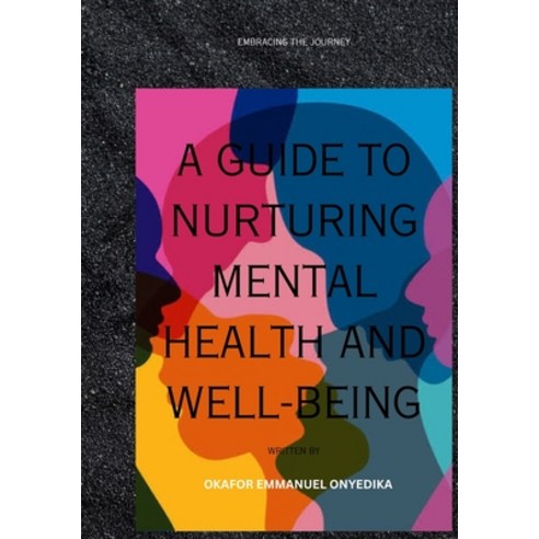 (영문도서) A Guide to Nurturing Mental Health and Well-Being: Embracing the Journey Paperback, Independently Published, English, 9798854392372