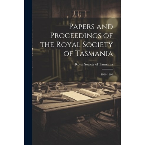 (영문도서) Papers and Proceedings of the Royal Society of Tasmania: 1864-1866 Paperback, Legare Street Press, English, 9781022215337