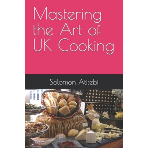 (영문도서) Mastering the Art of UK Cooking Paperback, Independently Published, English, 9798869511379