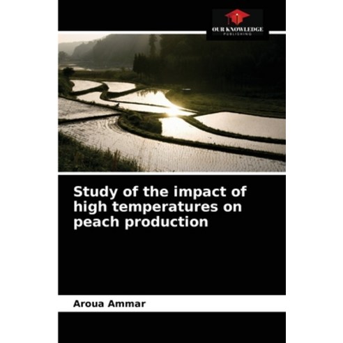 (영문도서) Study of the impact of high temperatures on peach production Paperback, Our Knowledge Publishing, English, 9786203602357