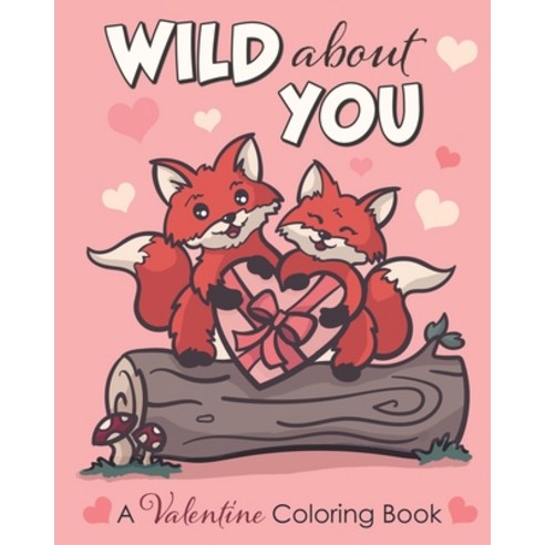 Wild About You: A Valentine Coloring Book Paperback, Independently Published, English, 9798605102977