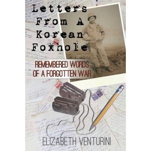 Letters From A Korean Foxhole: Remembered Words of a Forgotten War Paperback, Independently Published