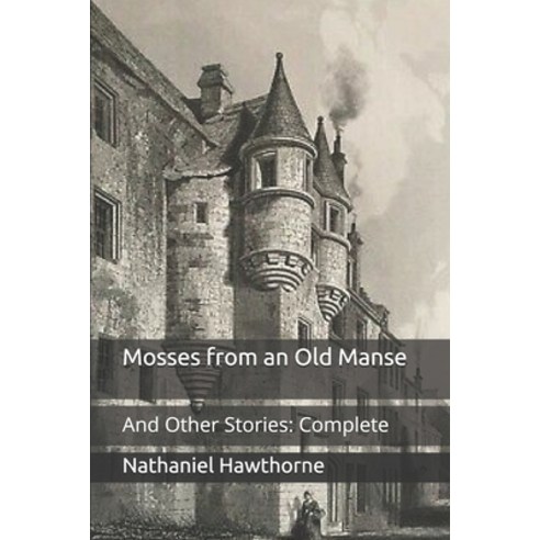 Mosses from an Old Manse: And Other Stories: Complete Paperback, Independently Published, English, 9798710993750