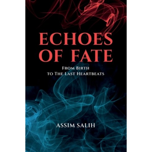 (영문도서) Echoes of Fate: From Birth To The Last Heartbeats Paperback, A. Salih, English, 9798218421199