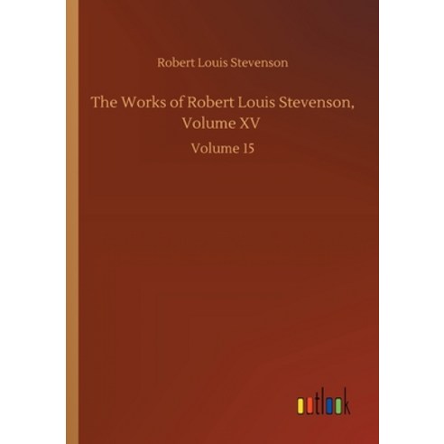 The Works of Robert Louis Stevenson Volume XV: Volume 15 Paperback, Outlook Verlag