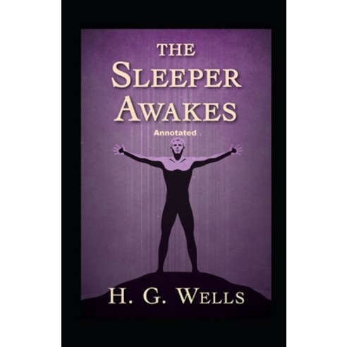 (영문도서) The Sleeper Awakes Annotated Paperback, Independently Published, English, 9798464523807