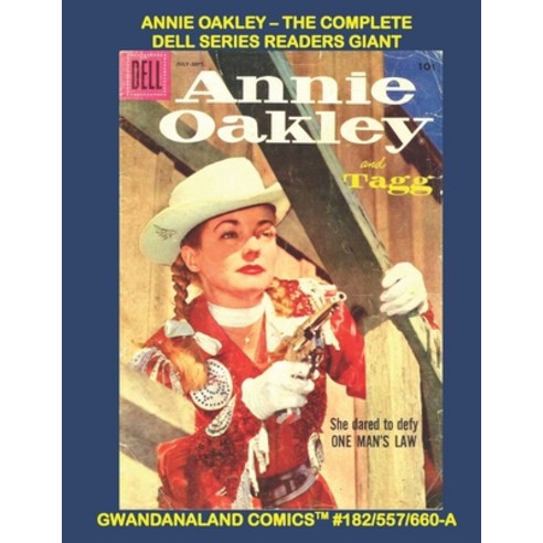 Annie Oakley - The Complete Dell Series Readers Giant: Gwandanaland Comics #182/557/660-A: Economica... Paperback, Independently Published, English, 9798687777971