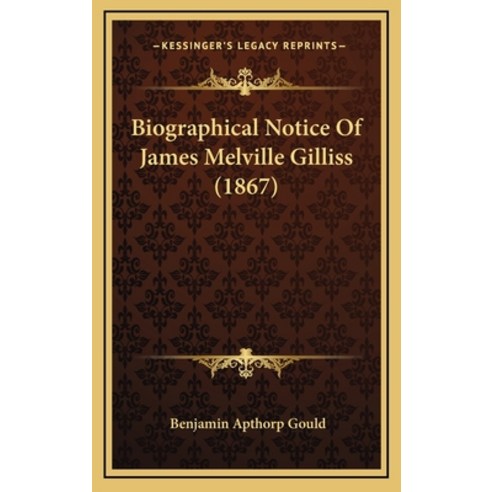 (영문도서) Biographical Notice Of James Melville Gilliss (1867) Hardcover, Kessinger Publishing, English, 9781168845252