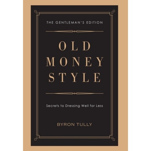 (영문도서) Old Money Style: Secrets to Dressing Well for Less (The Gentleman''s Edition) Hardcover, Acorn Street Press, English, 9781950118052