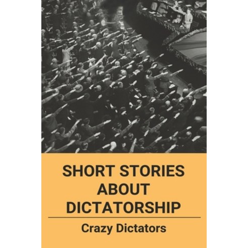 (영문도서) Short Stories About Dictatorship: Crazy Dictators: Impactful Dictators Paperback, Independently Published, English, 9798504885636