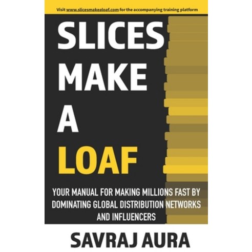 (영문도서) Slices Make A Loaf: Your manual for making millions fast by dominating global distribution ne... Paperback, Independently Published, English, 9798621928933