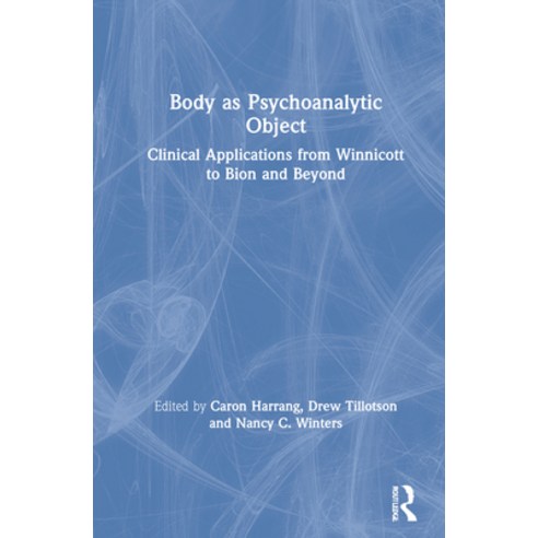 Body as Psychoanalytic Object: Clinical Applications from Winnicott to Bion and Beyond Hardcover, Routledge, English, 9781032049151