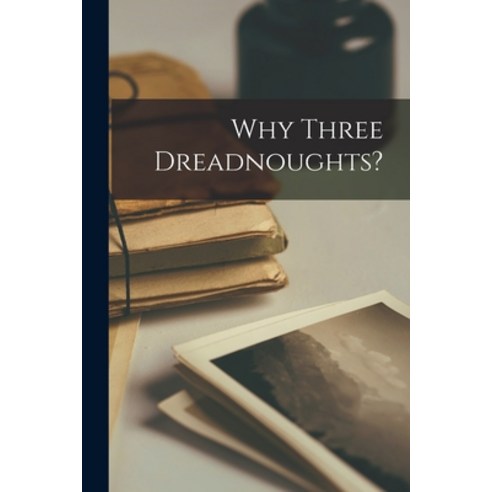 (영문도서) Why Three Dreadnoughts? [microform] Paperback, Legare Street Press, English, 9781015253117