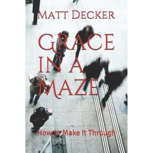 Grace in a Maze: How to Make it Through Paperback, Independently Published