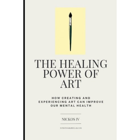 (영문도서) The Healing Power of Art: How Creating and Experiencing Art Can Improve Our Mental Health Paperback, Independently Published, English, 9798393806408