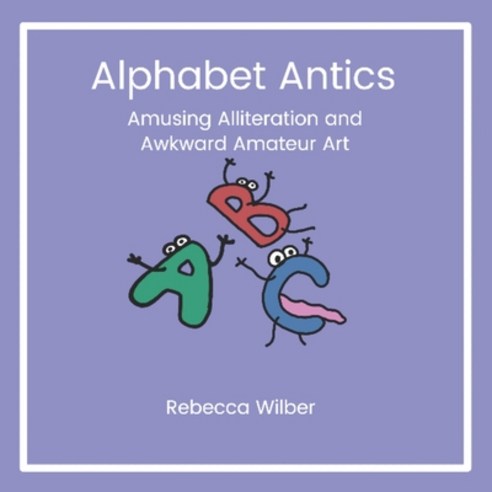 (영문도서) Alphabet Antics: Amusing Alliteration and Awkward Amateur Art Paperback, Independently Published, English, 9798361674893