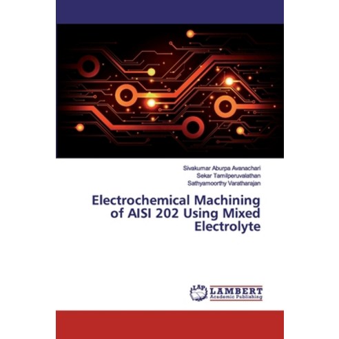 Electrochemical Machining of AISI 202 Using Mixed Electrolyte Paperback, LAP Lambert Academic Publis..., English, 9786139456437