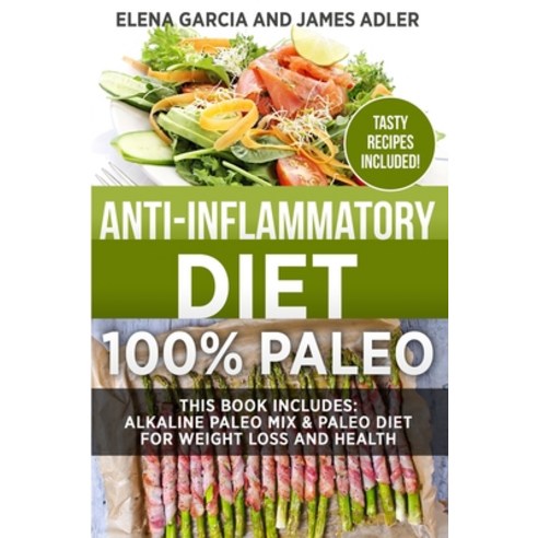 (영문도서) Anti-Inflammatory Diet: 100% Paleo: Alkaline Paleo Mix & Paleo Diet for Weight Loss and Health Paperback, Your Wellness Books, English, 9781913517670