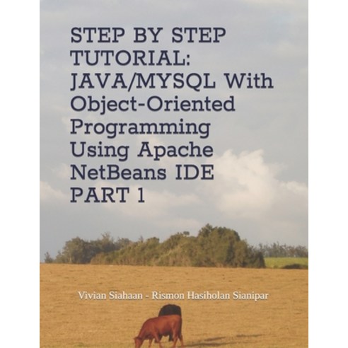 (영문도서) Step by Step Tutorial: JAVA/MYSQL With Object-Oriented Programming Using Apache NetBeans IDE ... Paperback, Independently Published, English, 9798374754780