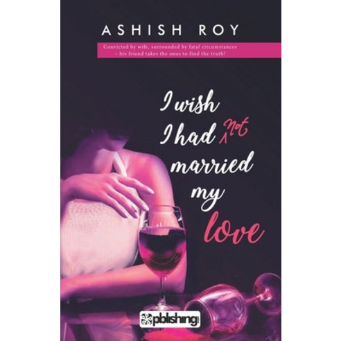 (영문도서) I Wish I Had not Married My Love Paperback, Maple Press Pvt Ltd, English, 9789387348134
